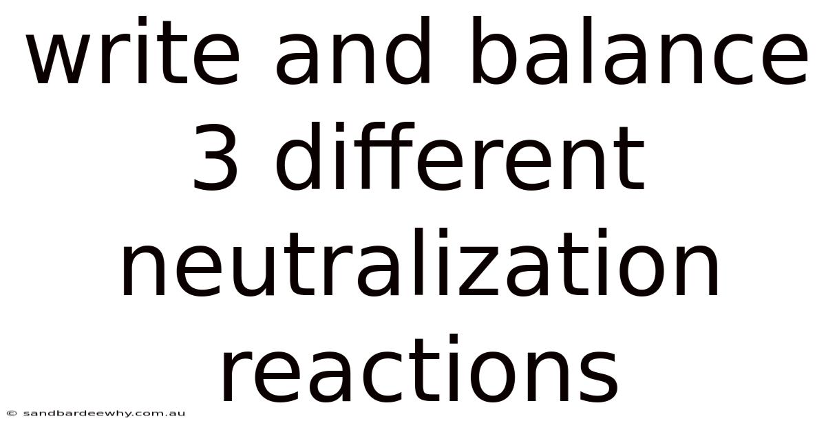 Write And Balance 3 Different Neutralization Reactions