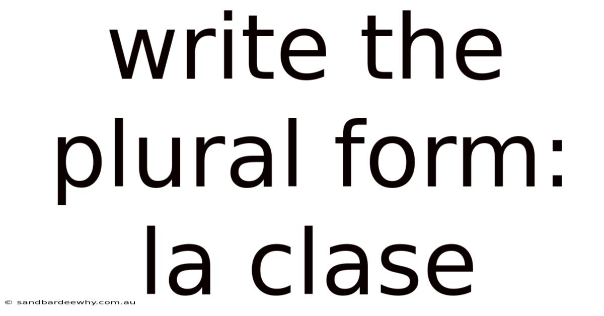 Write The Plural Form: La Clase