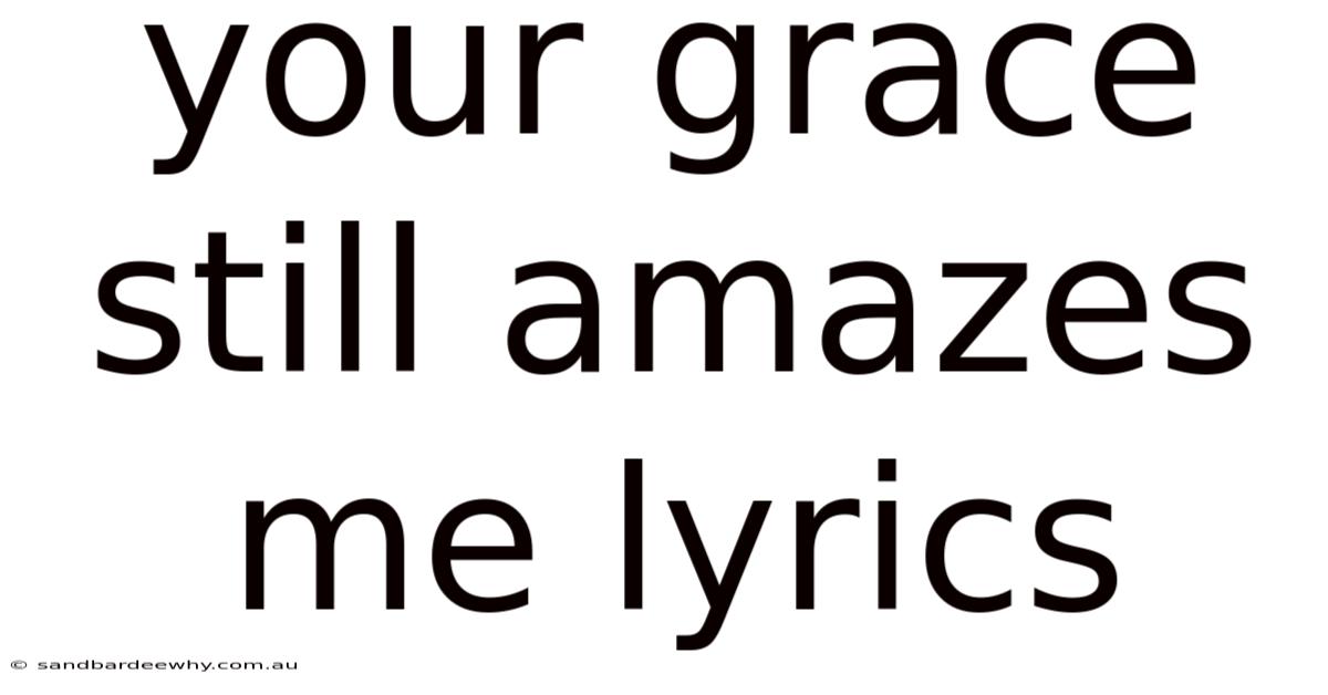Your Grace Still Amazes Me Lyrics